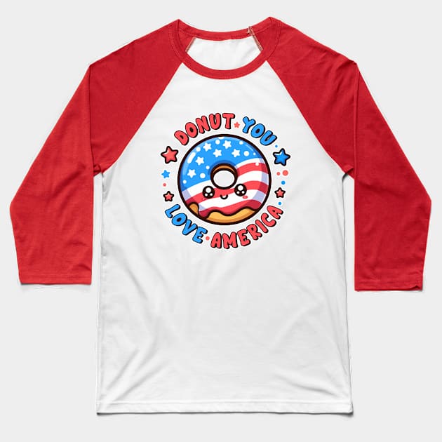 Donut You Love America Kawaii Patriotic Donut Lover Pun Baseball T-Shirt by Cuteness Klub